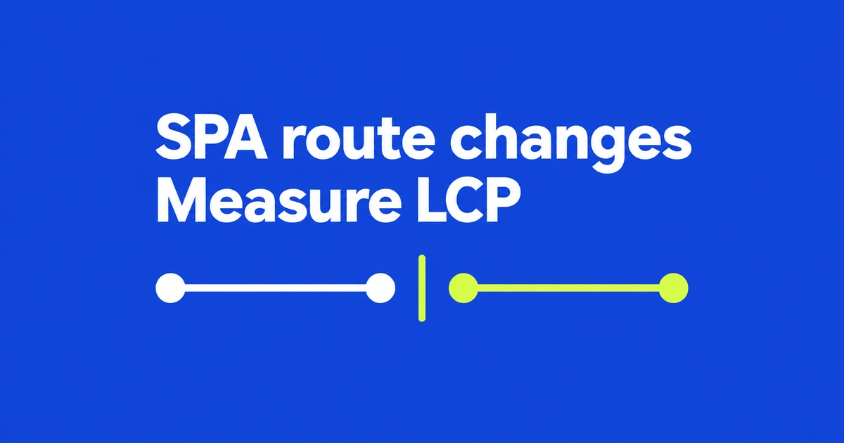 Measure LCP After an SPA Route Change in Chrome DevTools