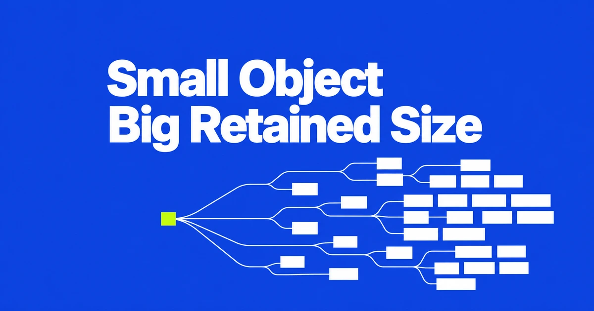 Chrome Heap Snapshots: Why a Small Object Has a Large Retained Size