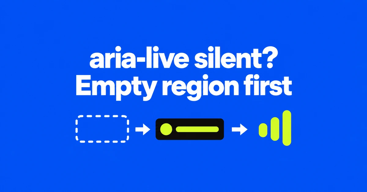 aria-live Not Announced? Create the Region Before the Message