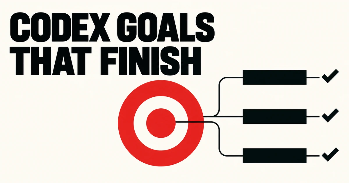 Codex Goals Guide: How to Make Long-Running Tasks Actually Finish