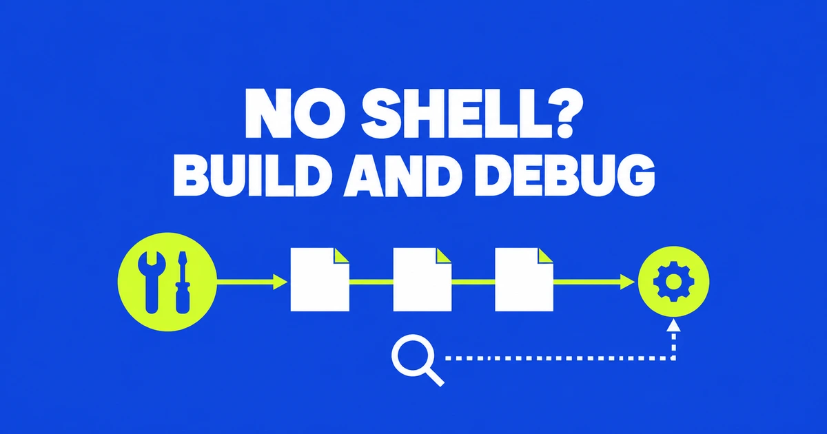 No shell in your Docker Hardened Image? How to build and debug it