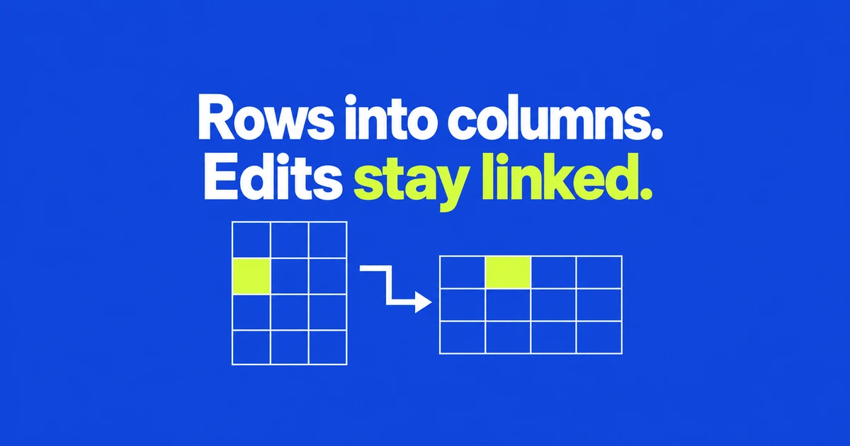 Transpose an Excel report without rebuilding it after every edit